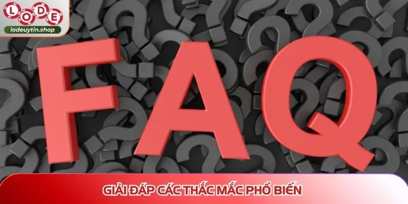 Giải đáp các thắc mắc phổ biến
