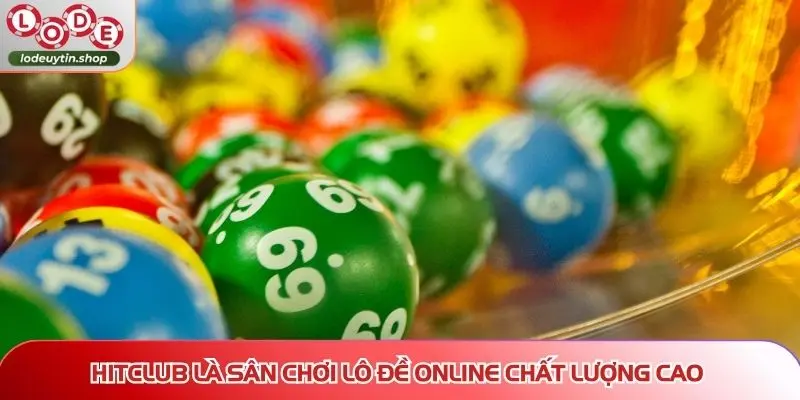 HITCLUB là sân chơi lô đề online chất lượng cao