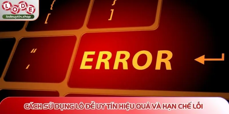 Cách sử dụng Lô Đề Uy Tín hiệu quả và hạn chế lỗ