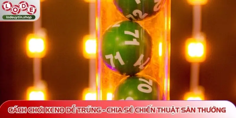 Cách chơi keno dễ trúng