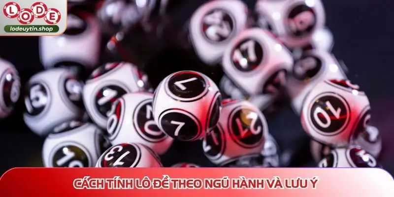 Cách tính lô đề theo ngũ hành và lưu ý