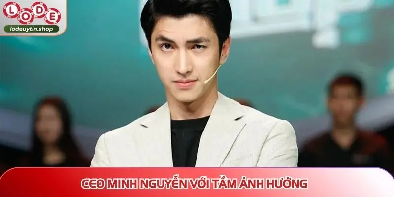 CEO Minh Nguyễn và con đường phát triển Lô Đề Uy Tín với tầm ảnh hưởng