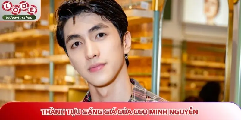 Thành tựu sáng giá của CEO Minh Nguyễn