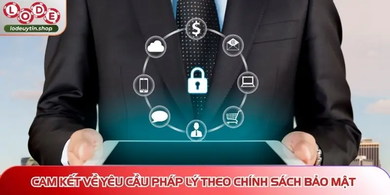 Cam kết về yêu cầu pháp lý theo chính sách bảo mật
