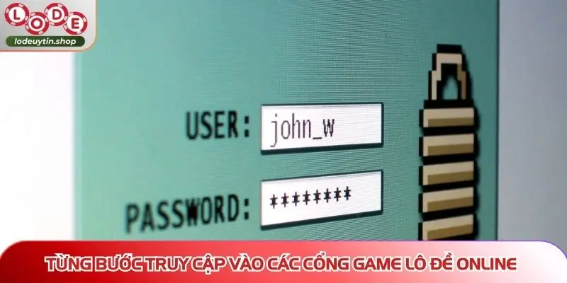 Từng bước truy cập vào các cổng game Lô Đề Online