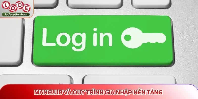 MANCLUB và quy trình gia nhập nền tảng
