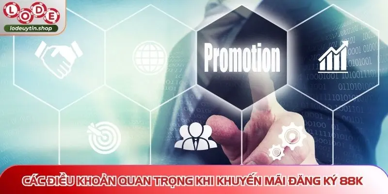 Các điều khoản quan trọng khi khuyến mãi đăng ký 88K
