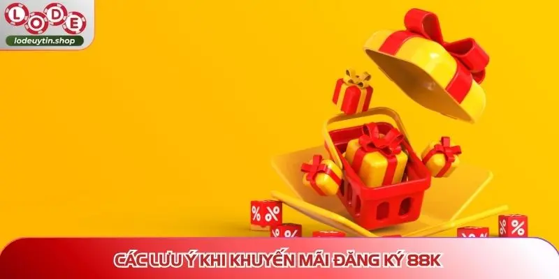 Các lưu ý khi khuyến mãi đăng ký 88K