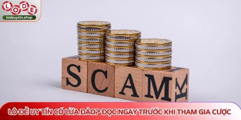 Lô Đề Uy Tín có lừa đảo? Đọc ngay trước khi tham gia cược