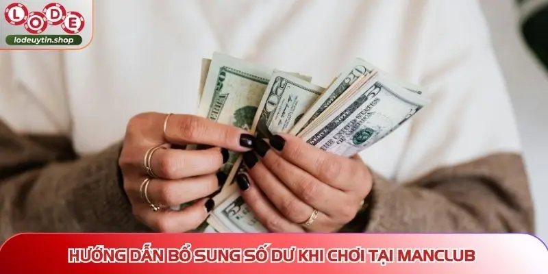 Hướng dẫn bổ sung số dư khi chơi tại MANCLUB