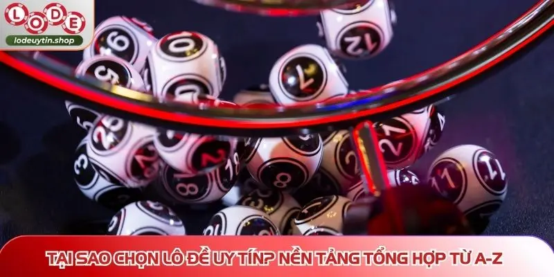tại sao chọn Lô Đề Uy Tín