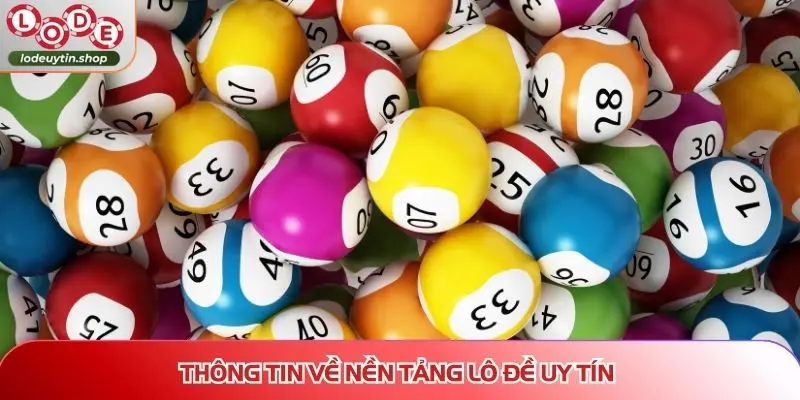 tai sao chon lo de uy tin thong tin nen tang Thông tin về nền tảng Lô Đề Uy Tín