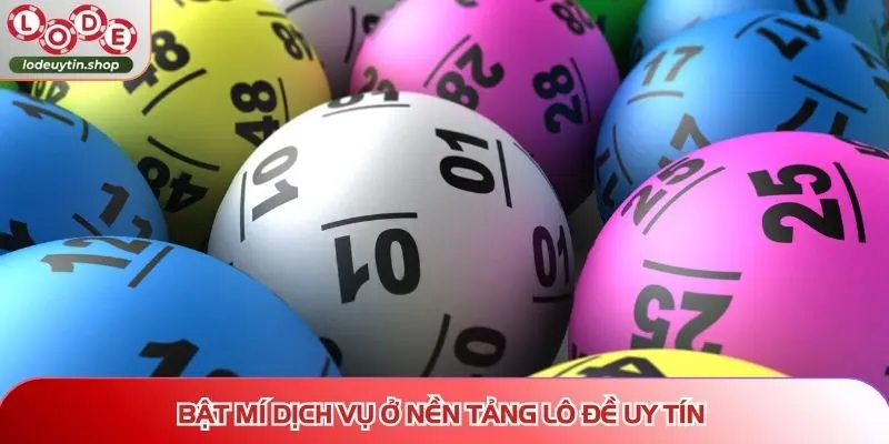 Bật mí dịch vụ ở nền tảng Lô Đề Uy Tín