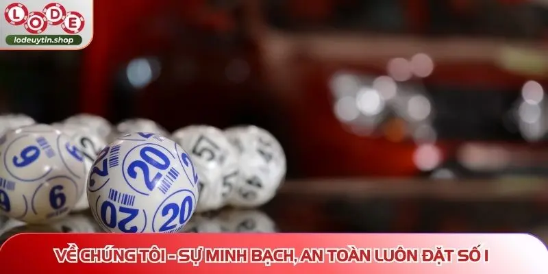 Về chúng tôi - Sự minh bạch, an toàn luôn đặt số 1