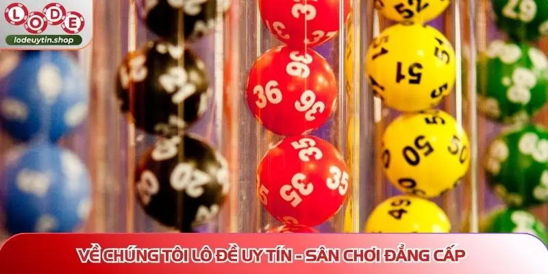 Về chúng tôi Lô Đề Uy Tín - Sân chơi đẳng cấp, vươn tầm quốc tế